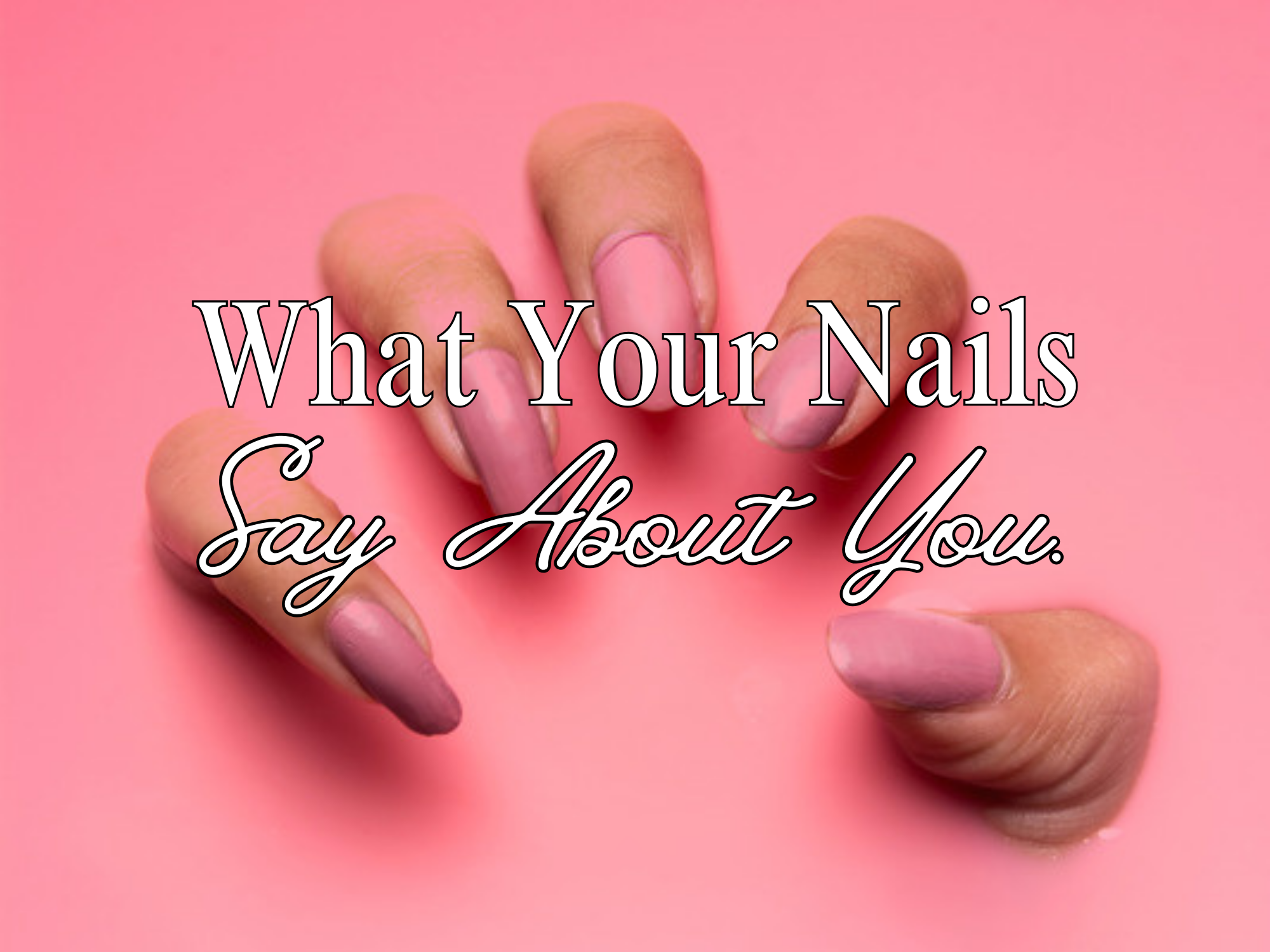 The Curious Case Of Your Nail Shape What They Reveal About You